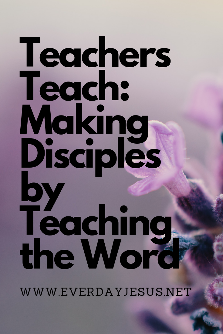 Teachers Teach_ Making Disciples by Teaching the Word
