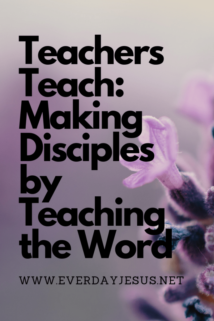 Teachers Teach_ Making Disciples by Teaching the Word
