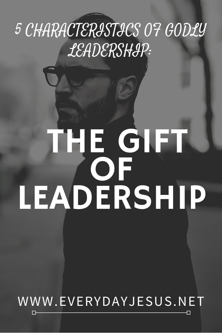 Five Characteristics of Godly Leadership_ The Gift of Leadership