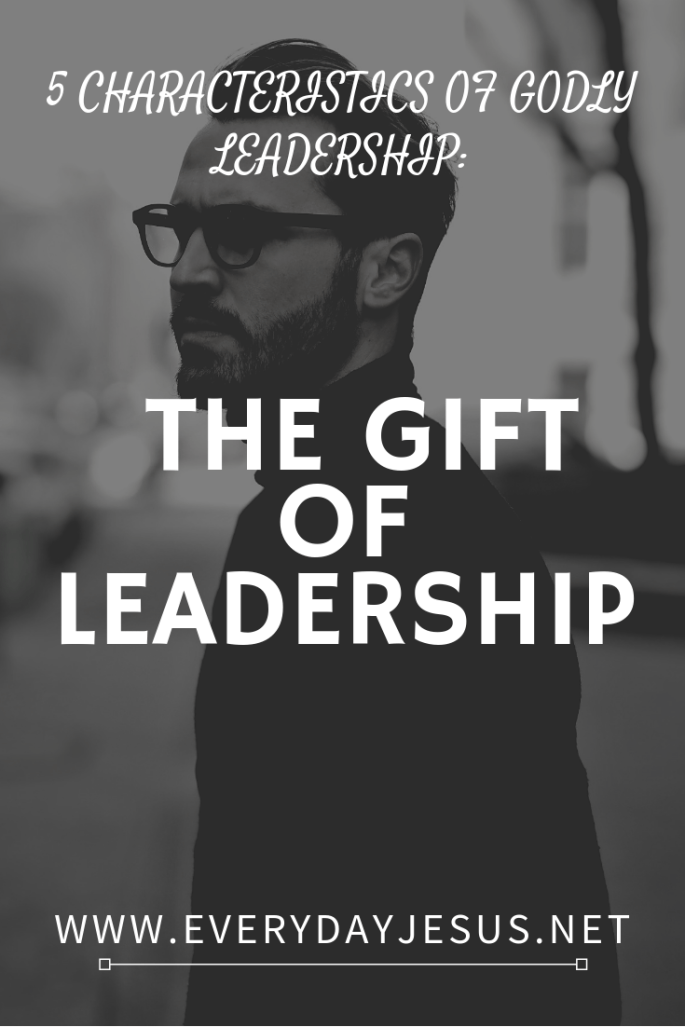 Five Characteristics of Godly Leadership_ The Gift of Leadership